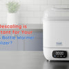 Why Descaling is important for Bottle Warmer & Sterilizer? - Dezine Kids - The Baby Shop